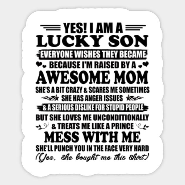 Yes, I am a Lucky Son Everyone Wishes They Became Because I'm Raised By a Freaking Awesome Mom Gift Sticker by Hanh05